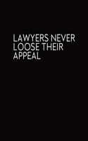 Lawyers Never Loose Their Appeal: Journal, Blank Lined Notebook, Funny Quote Diary, Gift For Lawyers