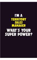 I'M A Territory Sales Manager, What's Your Super Power?: 6X9 120 pages Career Notebook Unlined Writing Journal