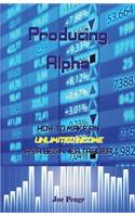 Producing Alpha: How to Make an Unlimited Income as a Beginner Trader