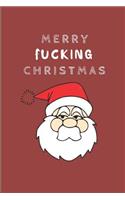 Merry Fucking Christmas: A Funny Father Christmas Notepad, Santa Themed Note Book Journal