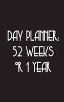 Day Planner: 52 Weeks or 1 Year: Black cover, 108 pages, glossy