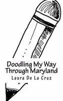 Doodling My Way Through Maryland: A doodle journal to use when traveling so you have a record of all the people, places and things you meet and see!