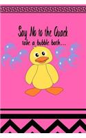 Say No to the Quack Take a Bubble Bath: Feathered Duck Journal Diary: 6 X 9 Blank 100 Pages Lined Planner for Keeping Notes, Sketching, Doodling and Daily Entry Writing Ideas for Women, Gi