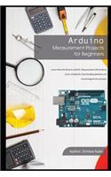 Arduino Measurement Projects for Beginners: Arduino Programming Basics and Get Started Guide