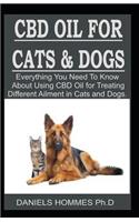 CBD Oil for Dog & Cat: Everything You Need to Know about Using CBD Oil for Treating Different Ailment in Cats and Dogs.