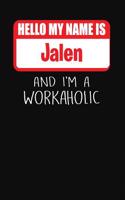 Hello My Name Is Jalen: And I'm a Workaholic Lined Journal College Ruled Notebook Composition Book Diary