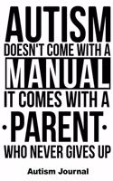 Autism Doesn't Come with a Manual It Comes with a Parent Who Never Gives Up - Autism Journal: 120 Lined Pages for Note Taking, Journaling or as Diary / 6x9 Composition Book / Autism Spectrum Disorder Awareness(2 Autism Awareness Journals)
