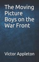 The Moving Picture Boys on the War Front
