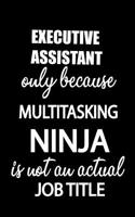 Executive Assistant Only Because Multitasking Ninja Is Not an Actual Job Title