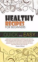 Healthy Recipes for Beginners Quick and Easy: Learn how to mix different ingredients and spices to create delicious dishes and build a complete meal plan! This cookbook includes quick-and-easy r