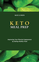 Keto Meal Prep: Improving Your Physical Appearance by Eating Healthy Food