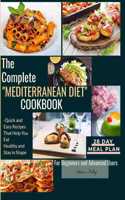 Complete Mediterranean Diet Cookbook: Quick and Easy Recipes That Help You Eat Healthy and Stay in Shape For Beginners and Advanced Users