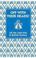 Off with Their Heads!: All the Cool Bits in British History