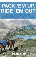 Pack 'em Up, Ride 'em Out: Classic Horse Pack Trips in British Columbia & Alberta