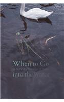 When to Go into the Water: A Novel