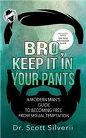 Bro, Keep It In Your Pants