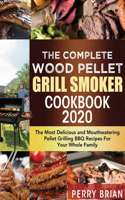 Complete Wood Pellet Grill Smoker Cookbook 2020