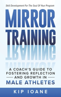 Mirror Training: A Coach's Guide to Fostering Reflection and Growth in Male Athletes