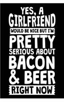 Yes, A Girlfriend Would Be Nice But I'm Pretty Serious About Bacon & Beer Right Now