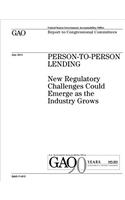Person-to-person lending: new regulatory challenges could emerge as the industry grows: report to congressional committees.
