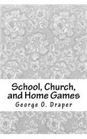 School, Church, and Home Games