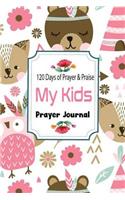 My Kids Prayer Journal 120 Days of Prayer & Praise: Prayer Journal Children - Prayer Journal for Girls and Boys - Prayer Journal Prompts - Children's Journal to Inspire Conversation & Prayer with God.