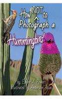 How NOT to Photograph a Hummingbird