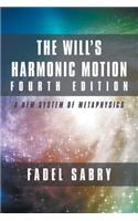 The Will's Harmonic Motion Fourth Edition: A New System of Metaphysics