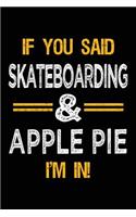 If You Said Skateboarding & Apple Pie I'm In: Blank Lined Notebook Journal
