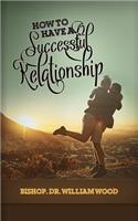 How to Have a Successful Relationship