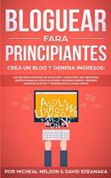 Bloguear Para Principiantes, Crea un Blog y Genera Ingresos