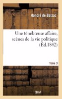 Une Ténébreuse Affaire, Scènes de la Vie Politique. Tome 3 Tome 3