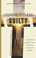 I Choose to Plead Guilty