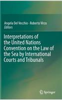 Interpretations of the United Nations Convention on the Law of the Sea by International Courts and Tribunals