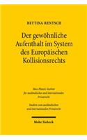 Der Gewohnliche Aufenthalt Im System Des Europaischen Kollisionsrechts