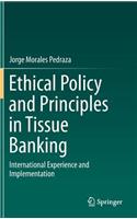 Ethical Policy and Principles in Tissue Banking: International Experience and Implementation