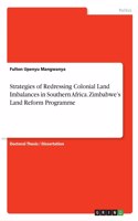 Strategies of Redressing Colonial Land Imbalances in Southern Africa. Zimbabwe's Land Reform Programme