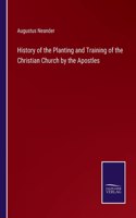 History of the Planting and Training of the Christian Church by the Apostles