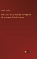 Olde Tayles Newlye Relayted. Enryched with All ye Ancyente Embellyshmentes