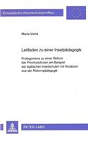 Leitfaden zu einer Inselpaedagogik: Prolegomena Zu Einer Reform Der Provinzschulen Am Beispiel Der Aegaeischen Inselschulen Mit Ansaetzen Aus Der Reformpaedagogik