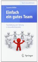 Einfach Ein Gutes Team - Teambildung Und -Fuhrung in Gesundheitsberufen: (0 Top Im Gesundheitsjob)