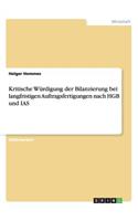 Kritische Würdigung der Bilanzierung bei langfristigen Auftragsfertigungen nach HGB und IAS