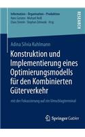 Konstruktion und Implementierung eines Optimierungsmodells für den Kombinierten Güterverkehr: mit der Fokussierung auf ein Umschlagterminal(Information - Organisation - Produktion)