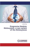 Progressive Nodular Histiocytosis -a rare variant of the Histiocytoses