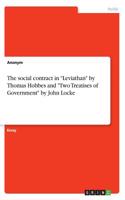 The social contract in "Leviathan" by Thomas Hobbes and "Two Treatises of Government" by John Locke