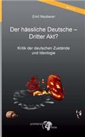 Der hässliche Deutsche - Dritter Akt?: Kritik der deutschen Zustände und Ideologie