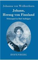 Johann, Herzog von Finnland: Schauspiel in fünf Aufzügen, nach der Geschichte, mit den nöthigen theatralischen Änderungen