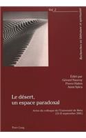 Le Désert, Un Espace Paradoxal: Actes Du Colloque de l'Université de Metz (13-15 Septembre 2001)