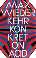Max Wiederkehr – Konkret on Acid