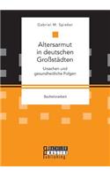 Altersarmut in deutschen Großstädten. Ursachen und gesundheitliche Folgen